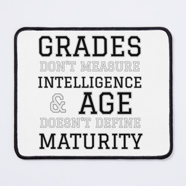 Item preview, Grades Don’t Measure Intelligence and Age Doesn’t Define Maturity designed and sold by Funkykex.