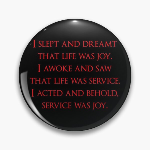 Item preview, I slept and dreamt that life was joy. I awoke and saw that life was service. I acted and behold, service was joy. Quotes store designed and sold by QuotesStore-2.