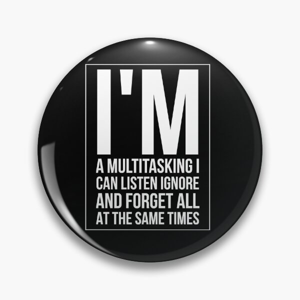 Item preview, I'm a multitasking I can listen ignore and forget all at the same times  designed and sold by Mounirmsaadi.