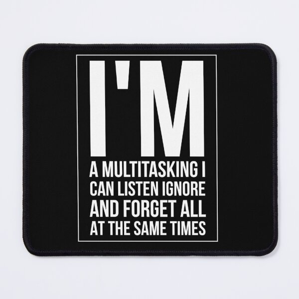 Item preview, I'm a multitasking I can listen ignore and forget all at the same times  designed and sold by Mounirmsaadi.