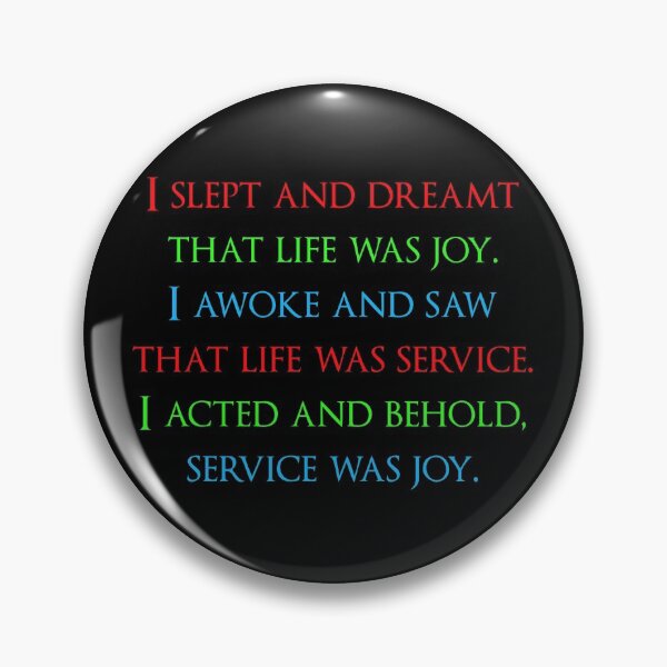 Item preview, I slept and dreamt that life was joy. I awoke and saw that life was service. I acted and behold, service was joy. Quotes store designed and sold by QuotesStore-2.