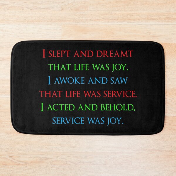 Item preview, I slept and dreamt that life was joy. I awoke and saw that life was service. I acted and behold, service was joy. Quotes store designed and sold by QuotesStore-2.