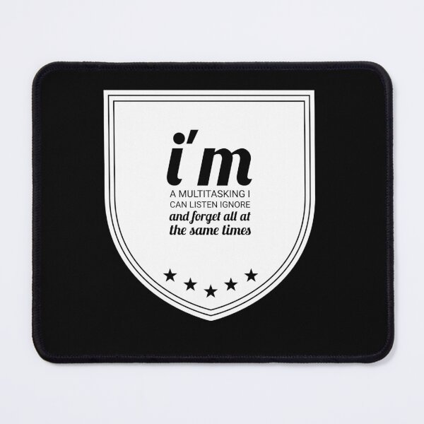 Item preview, I'm a multitasking I can listen ignore and forget all at the same times  designed and sold by Mounirmsaadi.