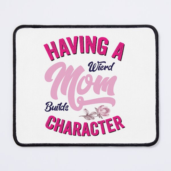 Item preview, Having a Weird Mom Builds Character Gift for Mom designed and sold by Usoubmaster.