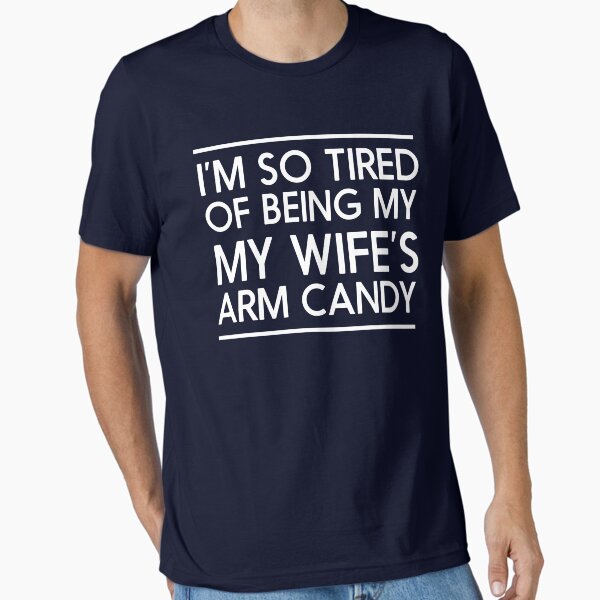 Item preview, I'm so tired of being my wife's arm candy designed and sold by familyman.