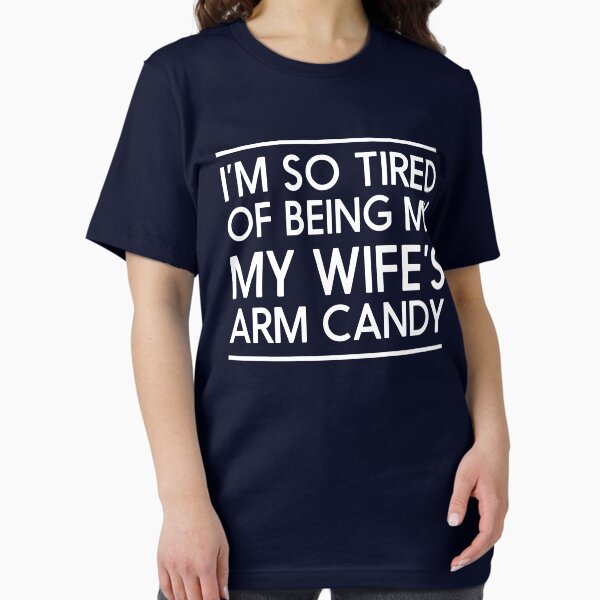 Item preview, I'm so tired of being my wife's arm candy designed and sold by familyman.