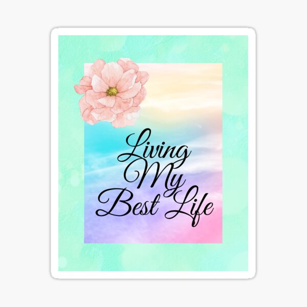 Living My Best Life Inspirational Design Gift for Women Valentines Day, Birthday, Mothers Day, Motivational Journals, Water bottles, Masks, tank tops, tshirts, phone cases Sticker
