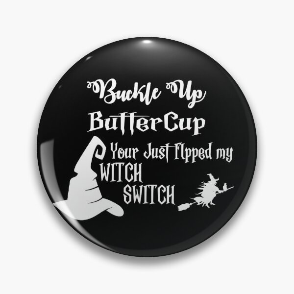 Item preview, Buckle up Buttercup you just flipped witch switch. Black themed designs designed and sold by Printdude.