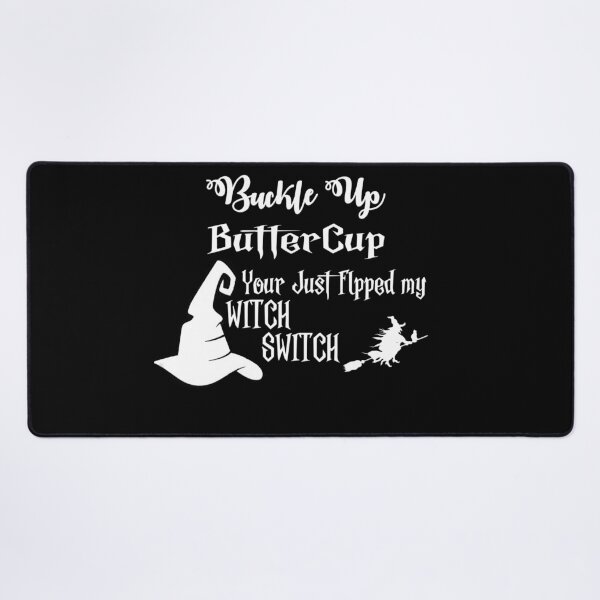 Item preview, Buckle up Buttercup you just flipped witch switch. Black themed designs designed and sold by Printdude.