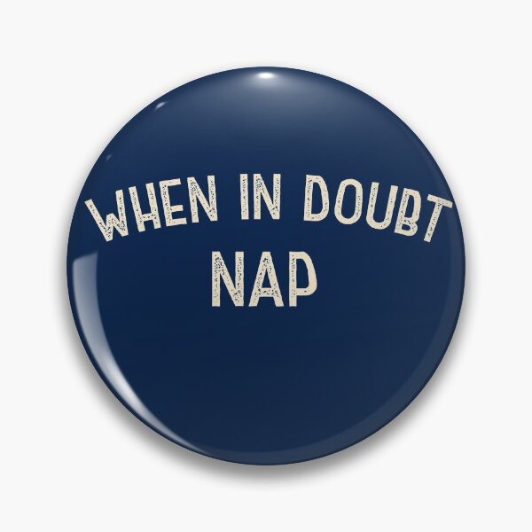Item preview, When In Doubt, Nap designed and sold by HappySchnapper.