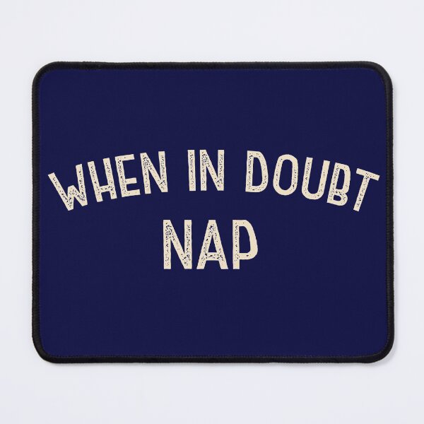 Item preview, When In Doubt, Nap designed and sold by HappySchnapper.