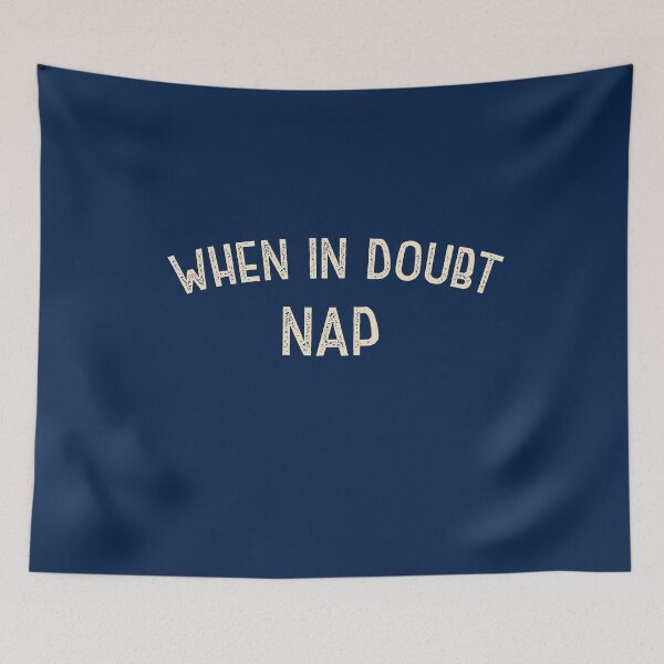 Item preview, When In Doubt, Nap designed and sold by HappySchnapper.