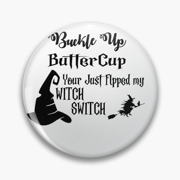Item preview, buckle up butter cup you just flipped my witch switch. White theme designs designed and sold by Printdude.