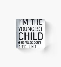 I'm the youngest child (the rules don't apply to me) Acrylic Block