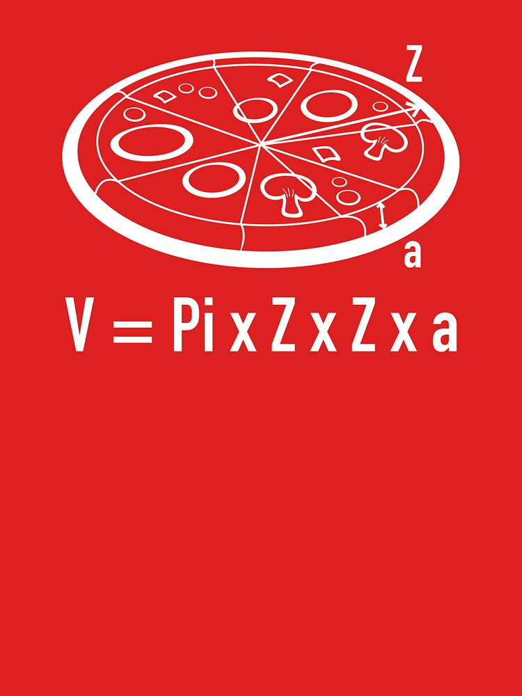 "Pizza Equation V = Pi x Z x Z x a" Tshirt for Sale by