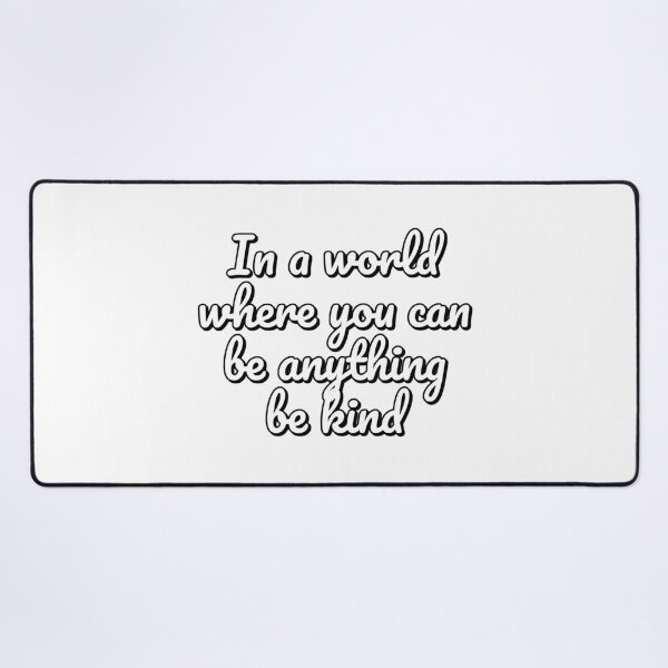 Item preview, In a world where you can be anything be kind designed and sold by Inspirationmotivation.