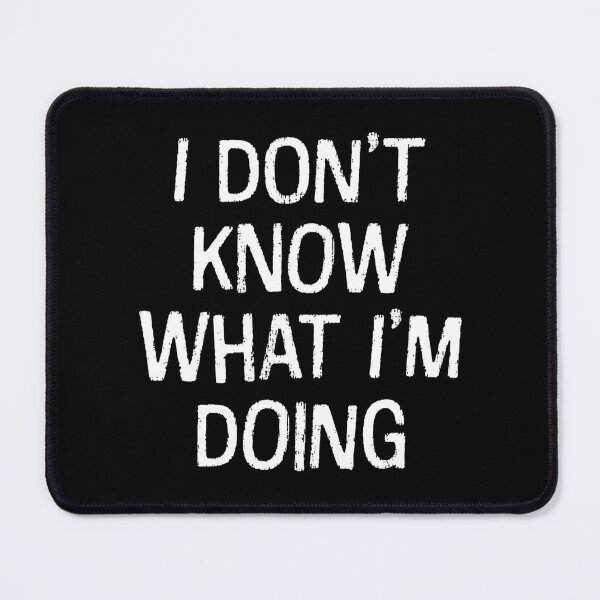 Item preview, I Don't Know What I'm Doing  designed and sold by Texterns.