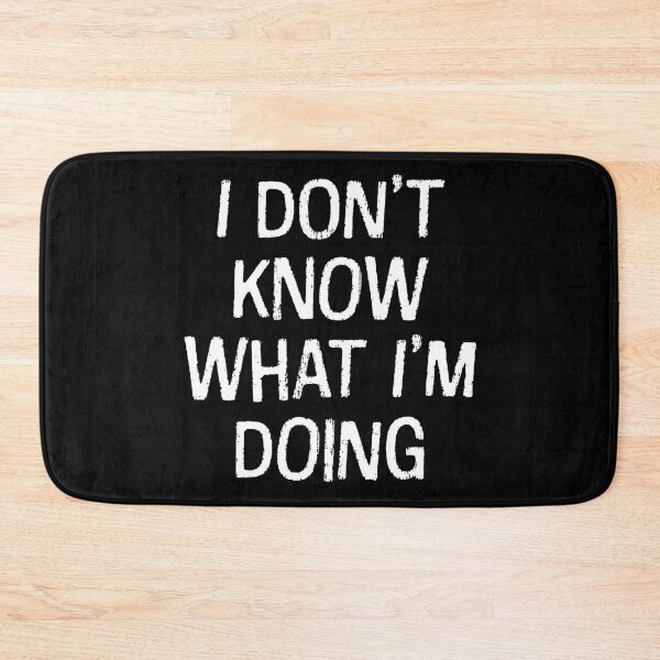 Item preview, I Don't Know What I'm Doing  designed and sold by Texterns.
