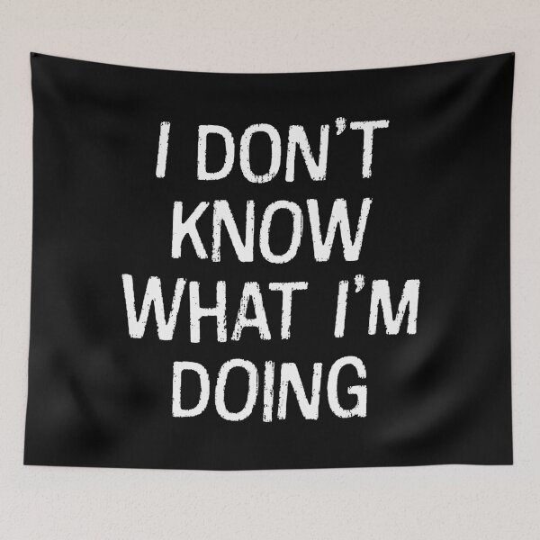 Item preview, I Don't Know What I'm Doing  designed and sold by Texterns.