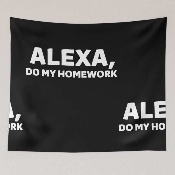 Item preview, Alexa Do My Homework designed and sold by Imaginative Expressions⭐️ ⭐️ ⭐️ ⭐️ ⭐️.