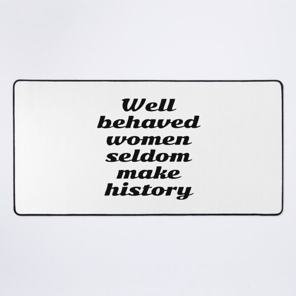 Item preview, Well behaved women seldom make history - womens day designed and sold by Inspirationmotivation.