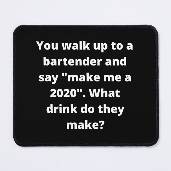 Item preview, Walk Up To A Bartender and Ask For A 2020 designed and sold by Felicity-K.
