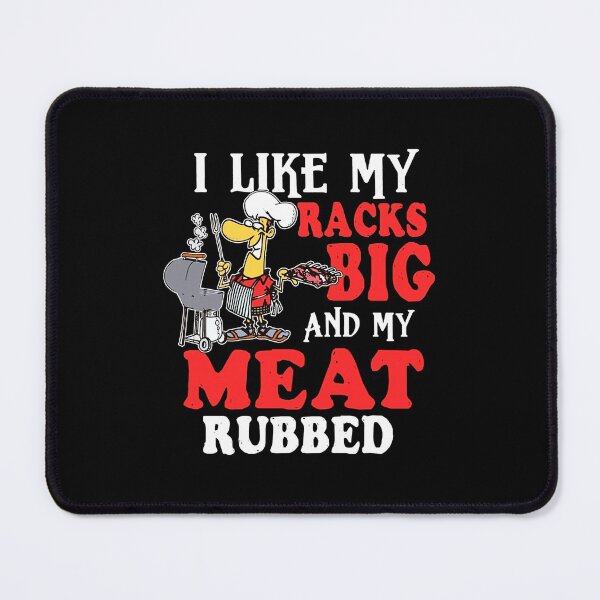 Item preview, I-Like-My-Racks-Big-and-My-Meat-Rubbed designed and sold by DAWNROTUNO.