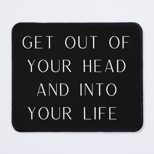 Item preview, Get Out Of Your Head And Into Your Life designed and sold by Felicity-K.