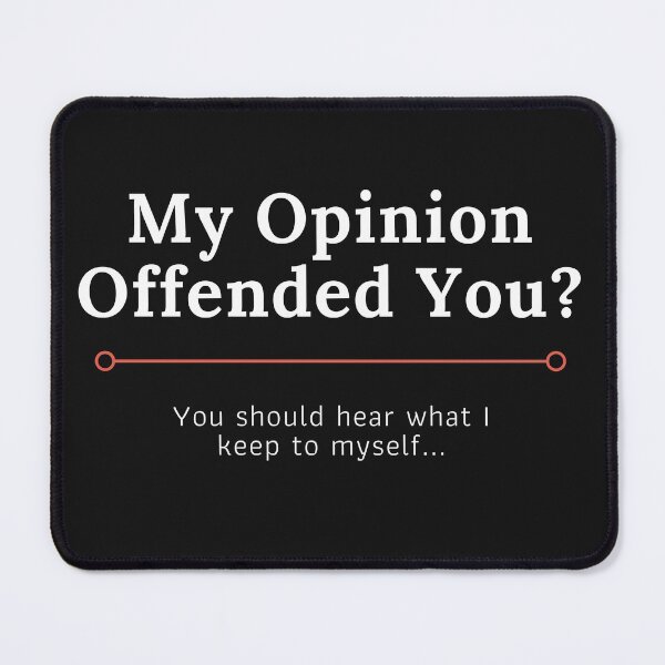 Item preview, My Opinion Offended You, You Should Here What I Keep To Myself designed and sold by Felicity-K.