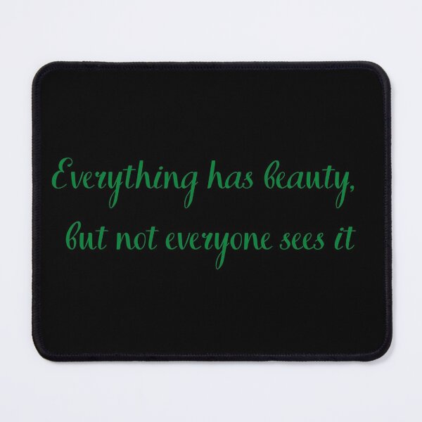 Item preview, Everything has beauty but not everyone sees it designed and sold by Felicity-K.