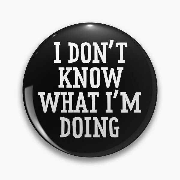 Item preview, I Don't Know What I'm Doing  designed and sold by Texterns.