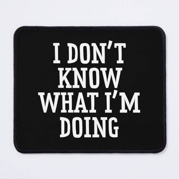 Item preview, I Don't Know What I'm Doing designed and sold by Texterns.