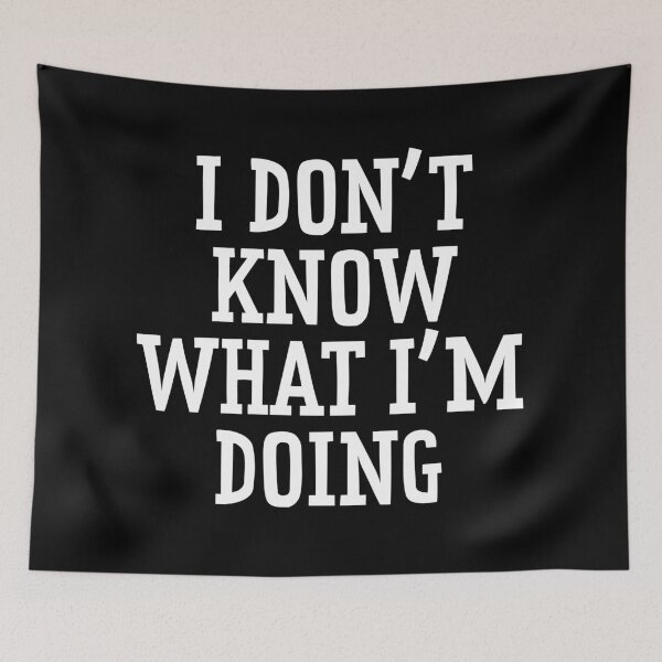 Item preview, I Don't Know What I'm Doing  designed and sold by Texterns.