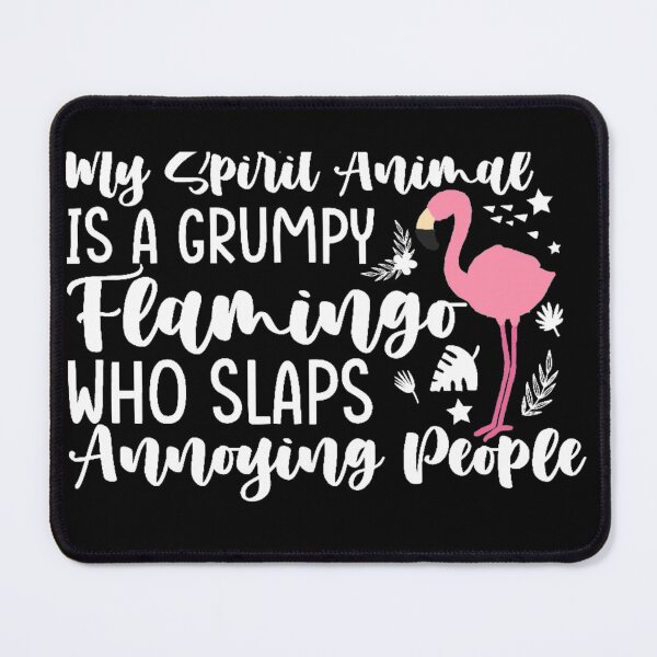 Item preview, MY spirit animal is a grumpy flamingo who slaps annoying people designed and sold by pnkpopcorn.