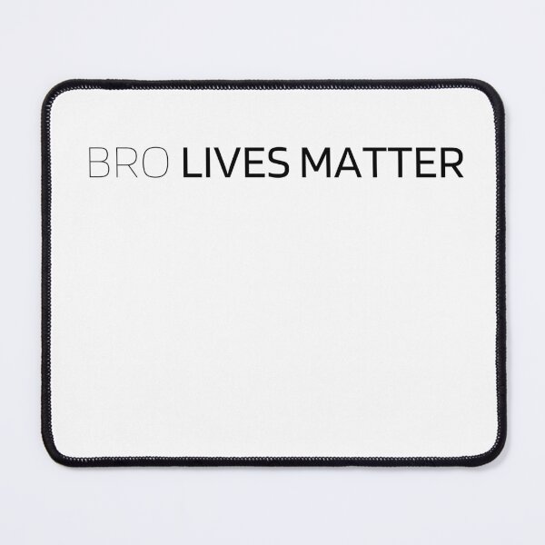 Item preview, Bro Lives Matter designed and sold by Tiredmenphilo.