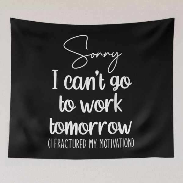 Item preview, Sorry I Cant Go To Work Tomorrow I Fractured My Motivation designed and sold by fefego818x.