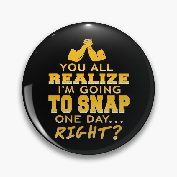 Item preview, You all realize that I'm going to snap one day, designed and sold by NeXore.