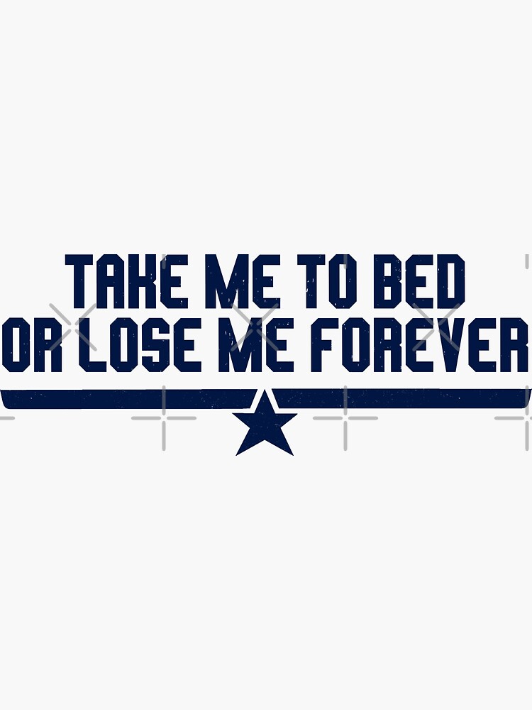 "Take me to bed or lose me forever" Sticker for Sale by Primotees