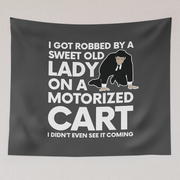 Item preview, I Got Robbed By A Sweet Old Lady On A Motorized Cart dUmB aNd DUMbEr Movie Quote designed and sold by artColourized.