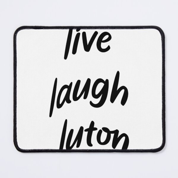 Item preview, Live Laugh Luton WillNE designed and sold by EzraricGeorge.