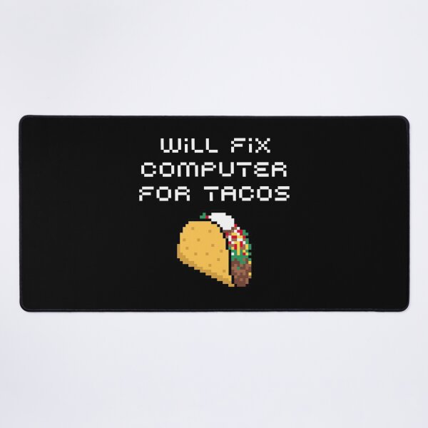 WILL FIX COMPUTER FOR TACOS FUNNY GEEK FOODIE GIFT Desk Mat