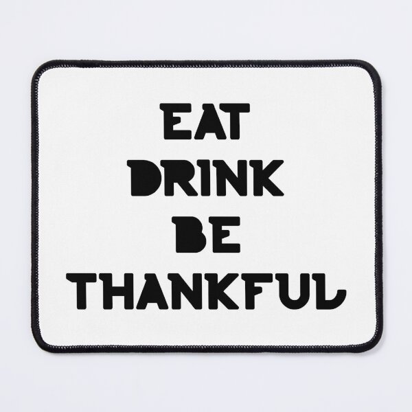 Item preview, Eat, Drink Be Thankful. Thanksgiving and Christmas Design. Eat, Drink and Be Happy. designed and sold by That Cheeky Tee.