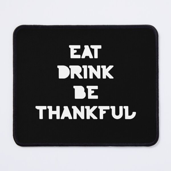 Item preview, Eat, Drink Be Thankful. Thanksgiving and Christmas Design. Eat, Drink and Be Happy. designed and sold by That Cheeky Tee.