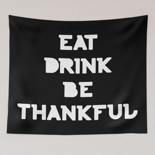 Item preview, Eat, Drink Be Thankful. Thanksgiving and Christmas Design. Eat, Drink and Be Happy. designed and sold by That Cheeky Tee.