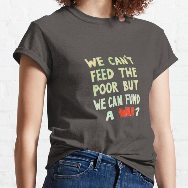 Item preview, We can't feed the Poor but we Can Fund A War (light text) designed and sold by Dave Sag.