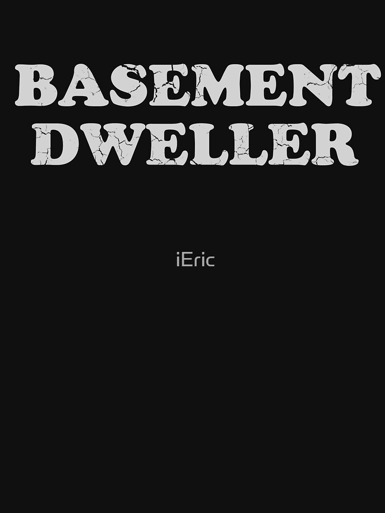 "Basement Dweller" Tshirt for Sale by frittata Redbubble basement dwellers tshirts
