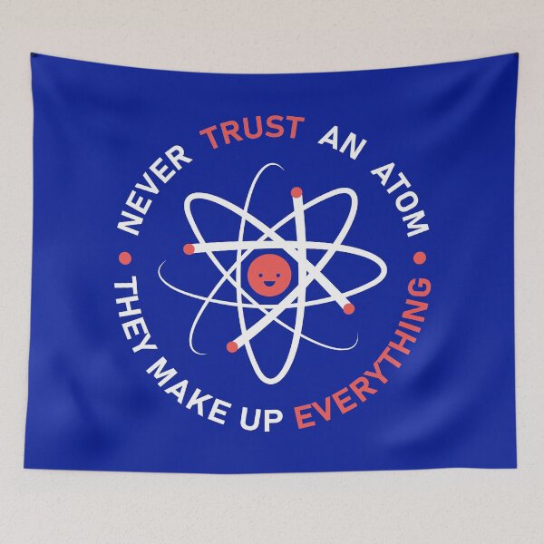 Item preview, Never Trust An Atom They Make Up Everything designed and sold by stylepalace.