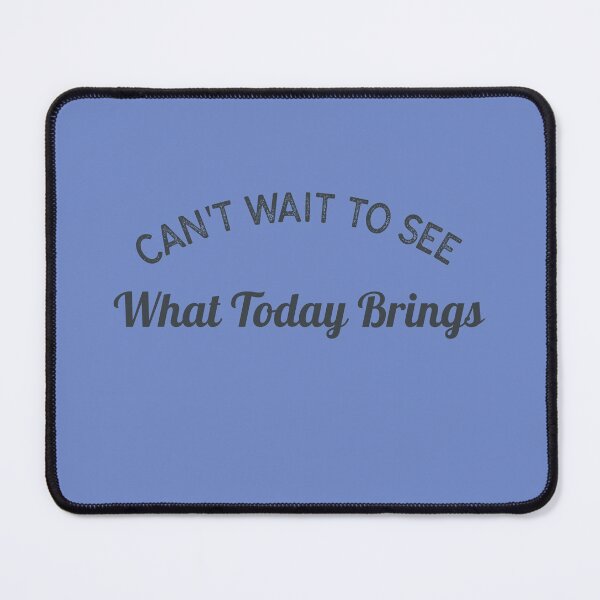Item preview, Can't Wait To See What Today Brings designed and sold by Rozlar.