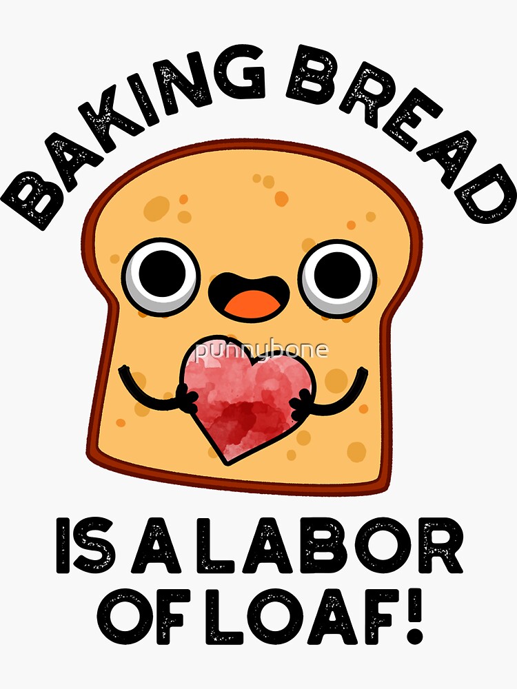 "Baking Bread Is A Labor Of Loaf Cute Food Pun" Sticker for Sale by