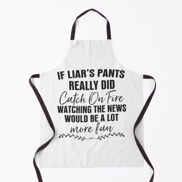 Item preview, If Liar's Pants Really Did Catch On Fire Funny Essential designed and sold by stylepalace.